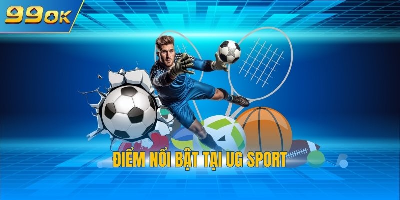 Điểm nổi bật tại UG Sport