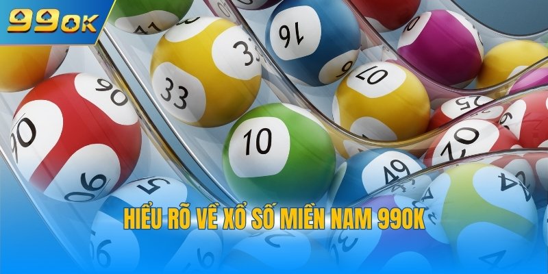 Hiểu rõ về xổ số miền Nam 99OK