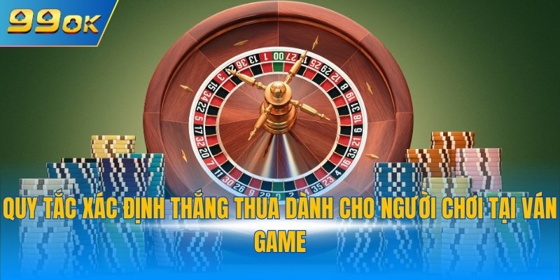 Quy tắc xác định thắng thua dành cho người chơi tại ván game